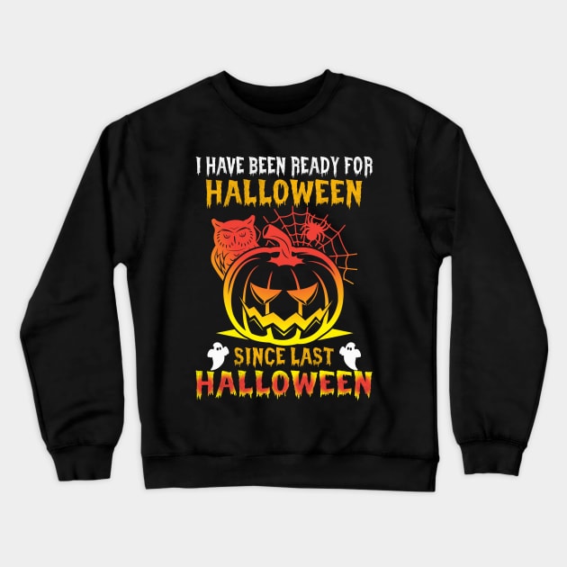 Halloween I`ve been ready for Halloween since last Halloween Crewneck Sweatshirt by Lin-Eve